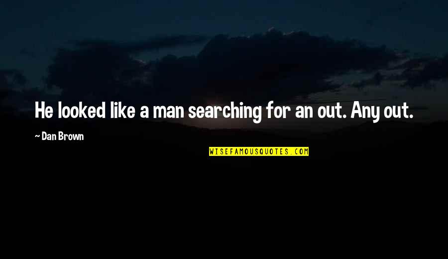 Angels And Demons Dan Brown Quotes By Dan Brown: He looked like a man searching for an