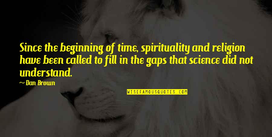 Angels And Demons Dan Brown Quotes By Dan Brown: Since the beginning of time, spirituality and religion Angels And Demons Dan Brown Quotes By Dan Brown: Since the beginning of time, spirituality and religion