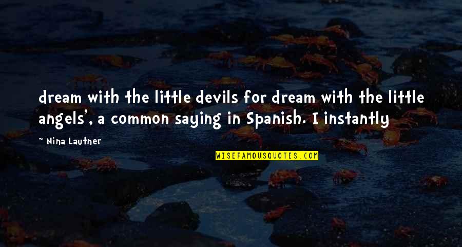 Angels And Devils Quotes By Nina Lautner: dream with the little devils for dream with