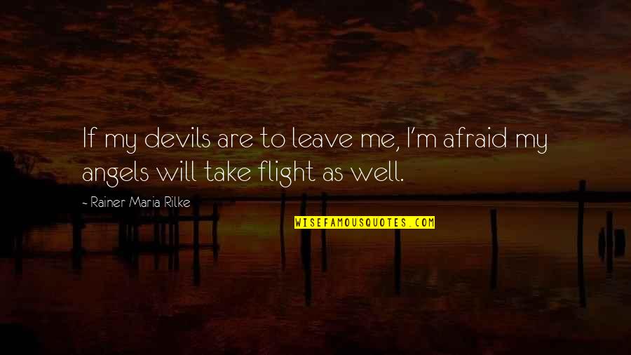 Angels And Devils Quotes By Rainer Maria Rilke: If my devils are to leave me, I'm