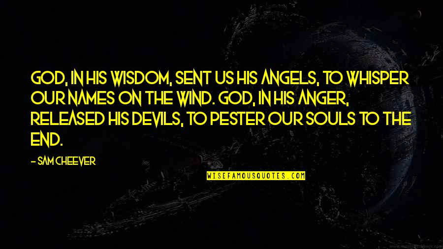Angels And Devils Quotes By Sam Cheever: God, in his wisdom, sent us his angels,