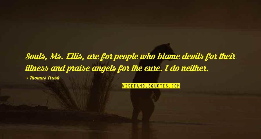 Angels And Devils Quotes By Thomas Trask: Souls, Ms. Ellis, are for people who blame