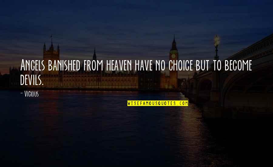 Angels And Devils Quotes By Vicious: Angels banished from heaven have no choice but