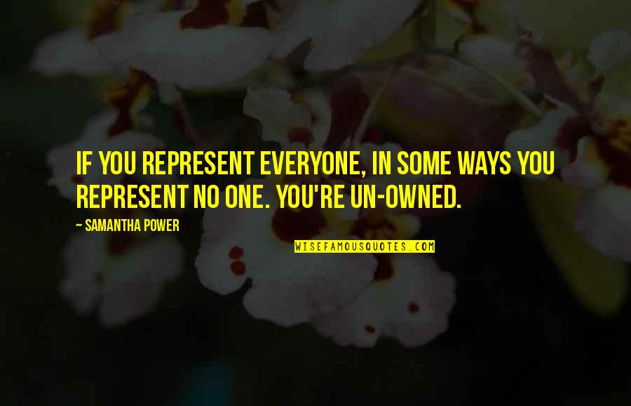 Angels And Ornaments Quotes By Samantha Power: If you represent everyone, in some ways you