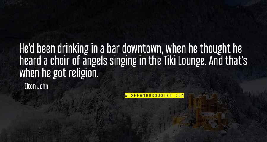Angels And Quotes By Elton John: He'd been drinking in a bar downtown, when