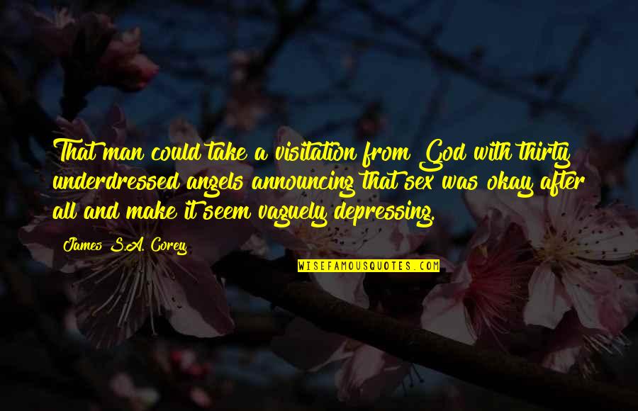 Angels And Quotes By James S.A. Corey: That man could take a visitation from God