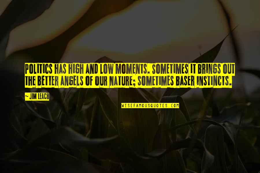 Angels And Quotes By Jim Leach: Politics has high and low moments. Sometimes it