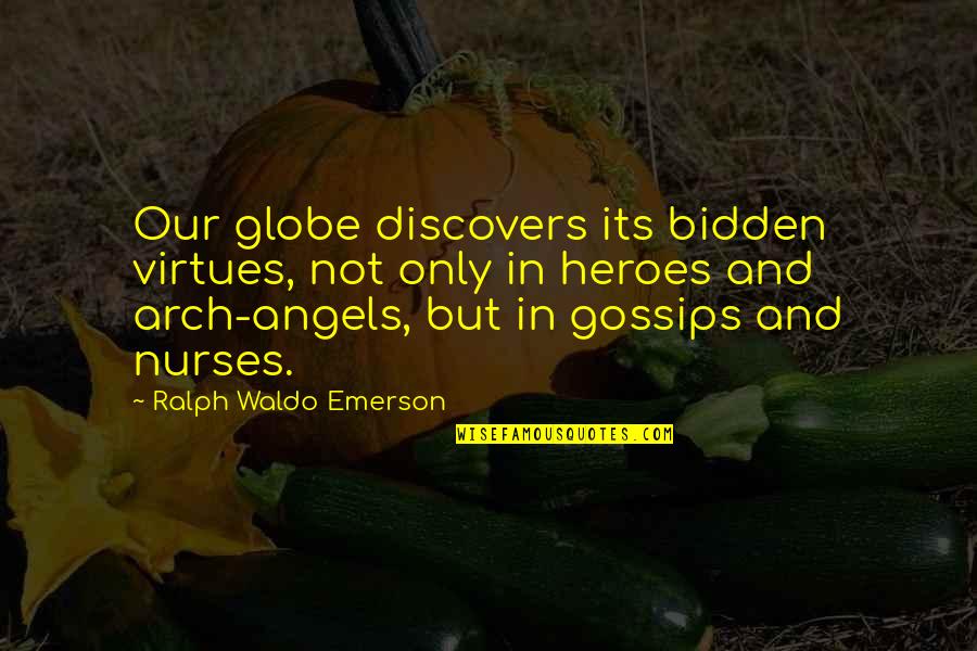 Angels And Quotes By Ralph Waldo Emerson: Our globe discovers its bidden virtues, not only