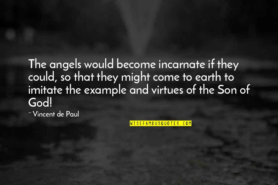 Angels And Quotes By Vincent De Paul: The angels would become incarnate if they could,