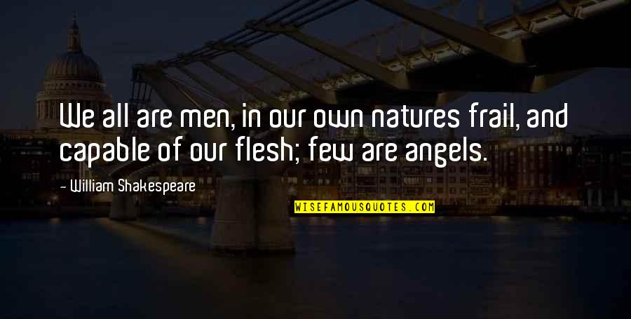 Angels And Quotes By William Shakespeare: We all are men, in our own natures