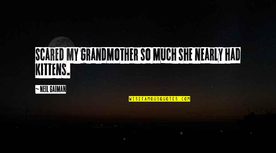 Angels Are Real Quotes By Neil Gaiman: Scared my grandmother so much she nearly had Angels Are Real Quotes By Neil Gaiman: Scared my grandmother so much she nearly had