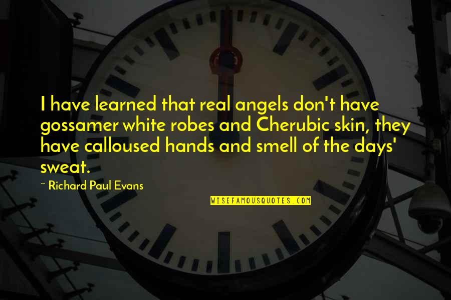 Angels Are Real Quotes By Richard Paul Evans: I have learned that real angels don't have Angels Are Real Quotes By Richard Paul Evans: I have learned that real angels don't have