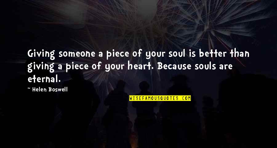 Angels Are With You Quotes By Helen Boswell: Giving someone a piece of your soul is