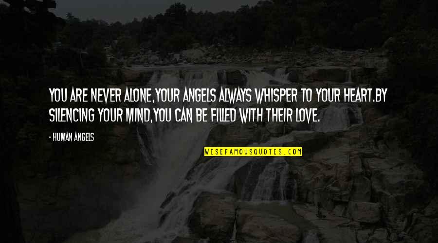 Angels Are With You Quotes By Human Angels: You are never alone,your Angels always whisper to
