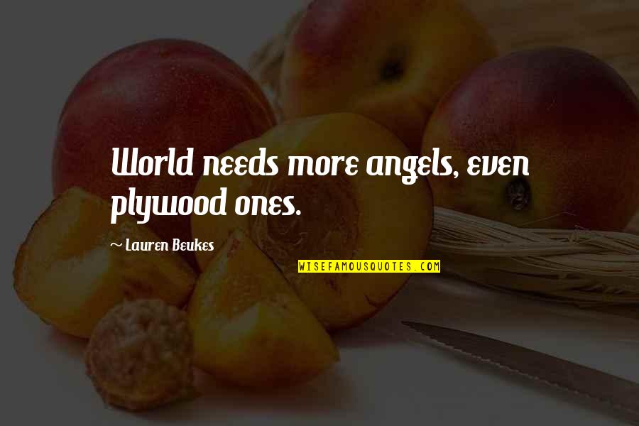 Angels Are With You Quotes By Lauren Beukes: World needs more angels, even plywood ones.