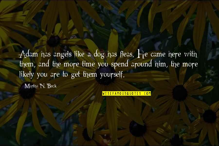 Angels Are With You Quotes By Martha N. Beck: Adam has angels like a dog has fleas.