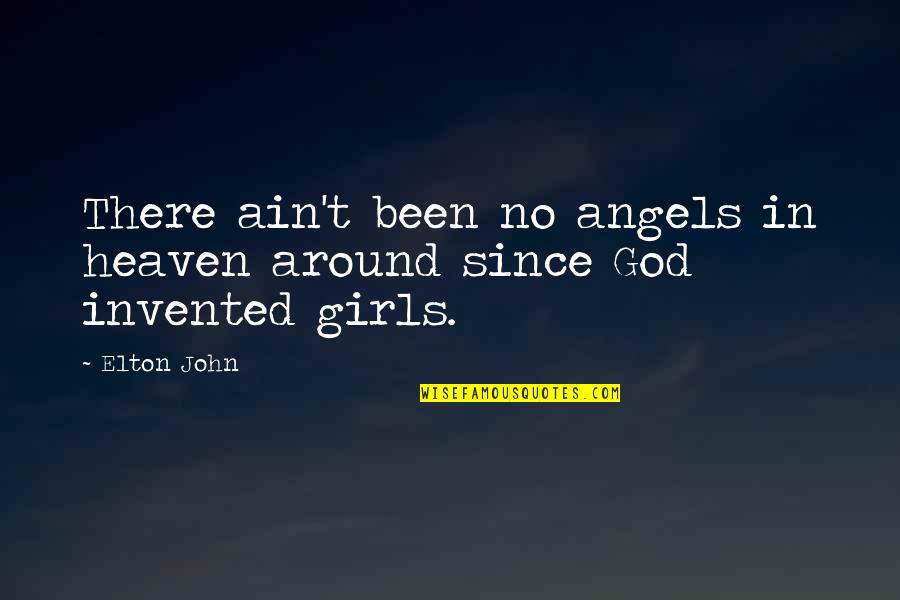 Angels Around You Quotes By Elton John: There ain't been no angels in heaven around