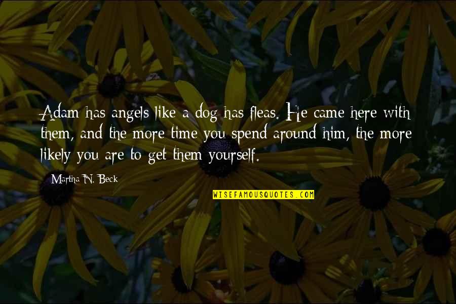 Angels Around You Quotes By Martha N. Beck: Adam has angels like a dog has fleas.