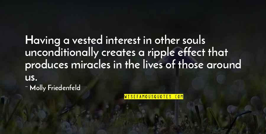 Angels Around You Quotes By Molly Friedenfeld: Having a vested interest in other souls unconditionally