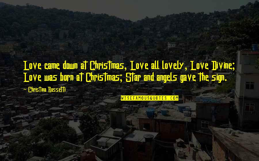 Angels At Christmas Quotes By Christina Rossetti: Love came down at Christmas, Love all lovely,