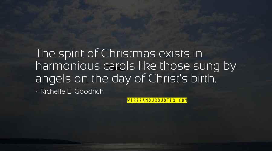 Angels At Christmas Quotes By Richelle E. Goodrich: The spirit of Christmas exists in harmonious carols