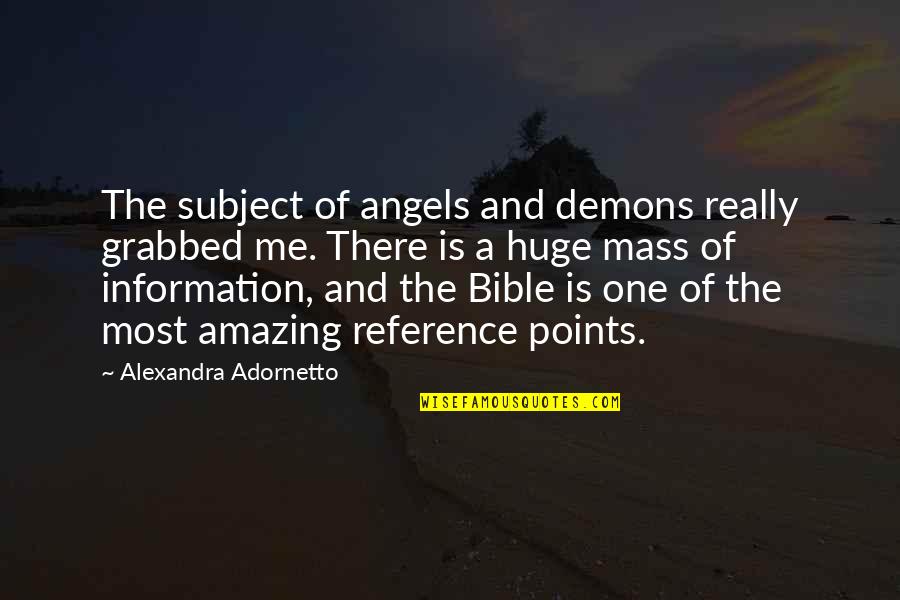 Angels Bible Quotes By Alexandra Adornetto: The subject of angels and demons really grabbed