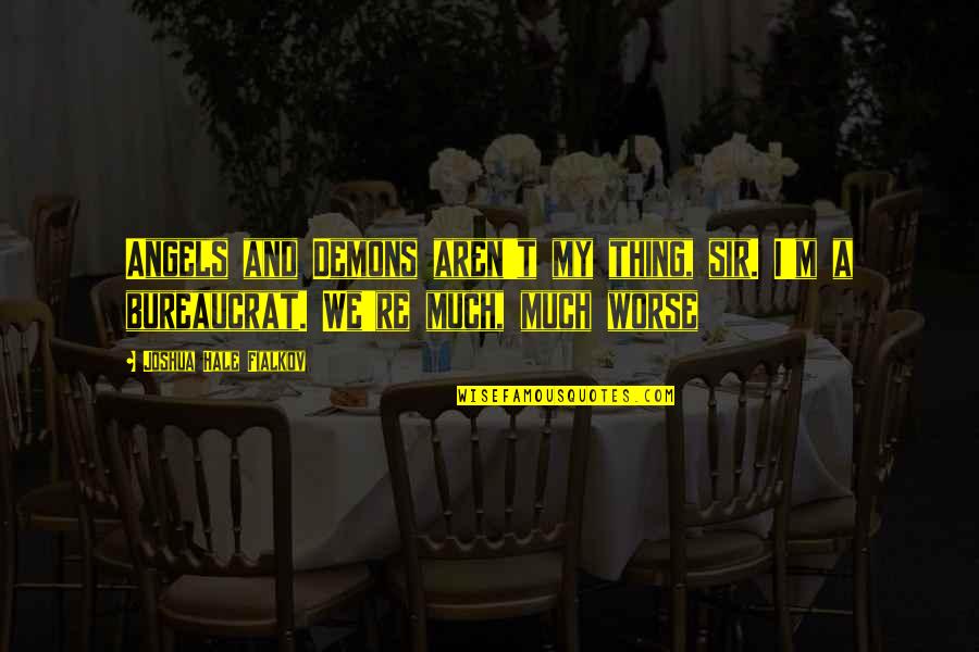 Angels Demons Quotes By Joshua Hale Fialkov: Angels and Demons aren't my thing, sir. I'm Angels Demons Quotes By Joshua Hale Fialkov: Angels and Demons aren't my thing, sir. I'm