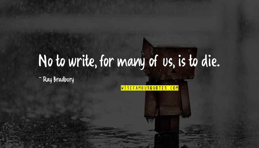 Angels Do Exist Quotes By Ray Bradbury: No to write, for many of us, is Angels Do Exist Quotes By Ray Bradbury: No to write, for many of us, is