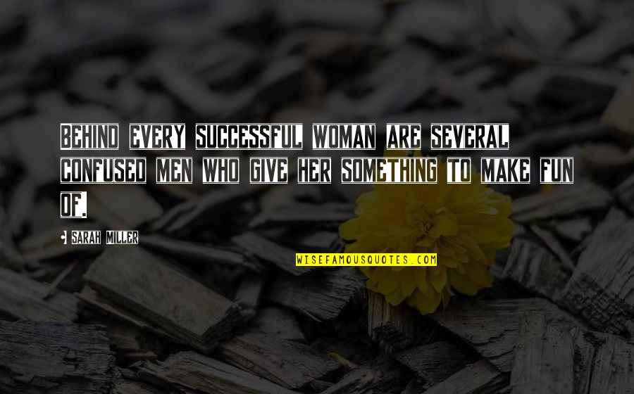Angels Do Exist Quotes By Sarah Miller: Behind every successful woman are several confused men Angels Do Exist Quotes By Sarah Miller: Behind every successful woman are several confused men