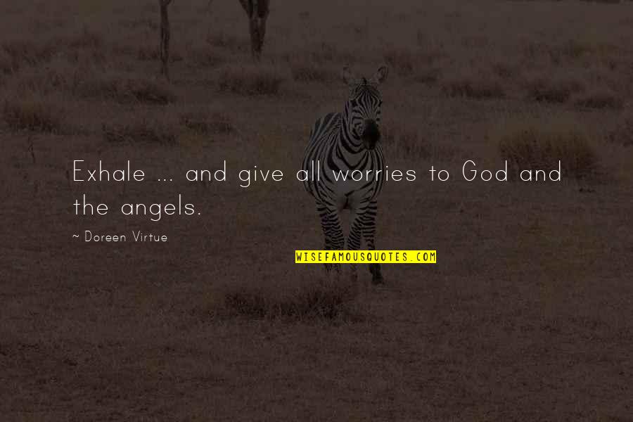 Angels Doreen Virtue Quotes By Doreen Virtue: Exhale ... and give all worries to God