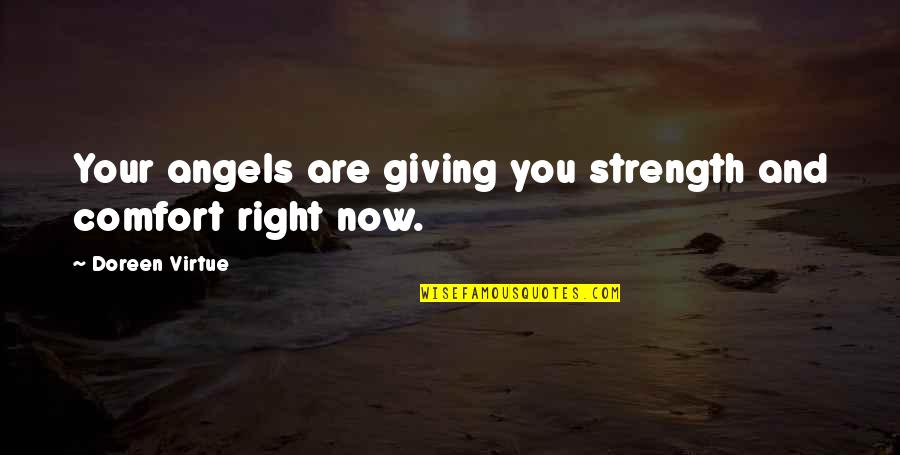 Angels Doreen Virtue Quotes By Doreen Virtue: Your angels are giving you strength and comfort