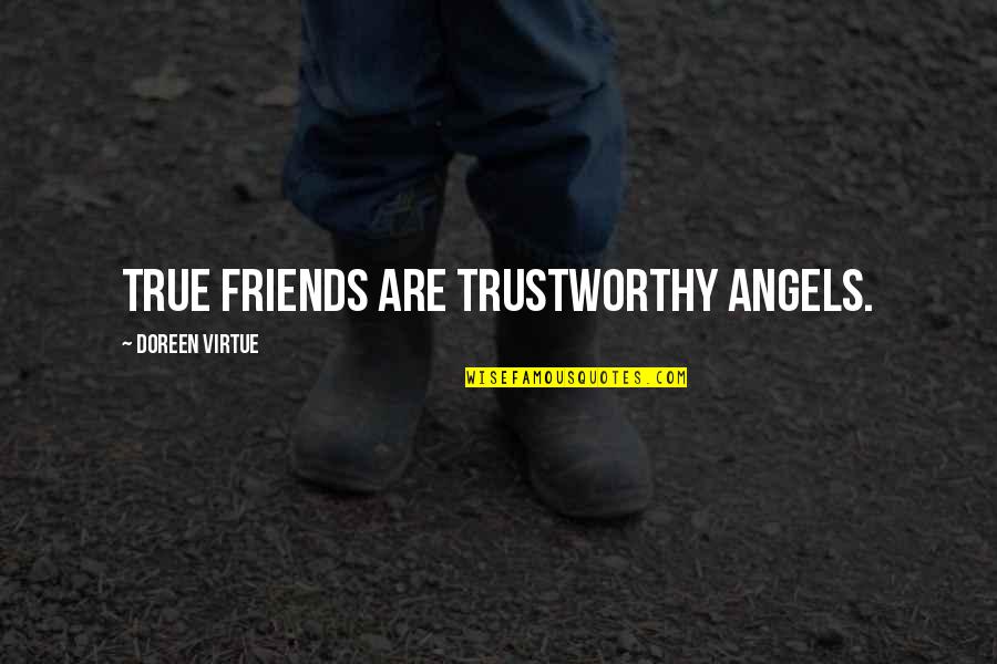 Angels Doreen Virtue Quotes By Doreen Virtue: True friends are trustworthy angels.