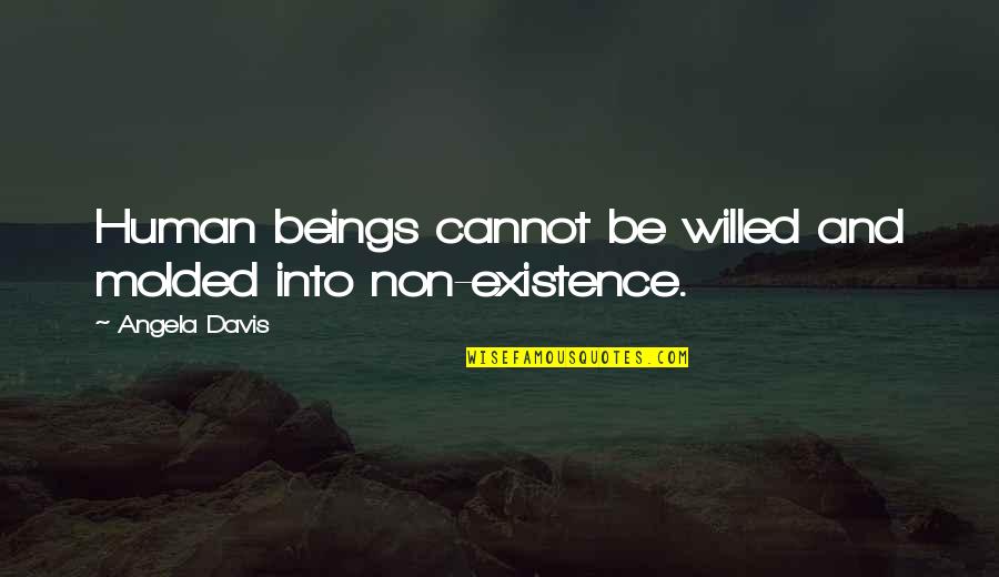 Angels Everywhere Quotes By Angela Davis: Human beings cannot be willed and molded into Angels Everywhere Quotes By Angela Davis: Human beings cannot be willed and molded into