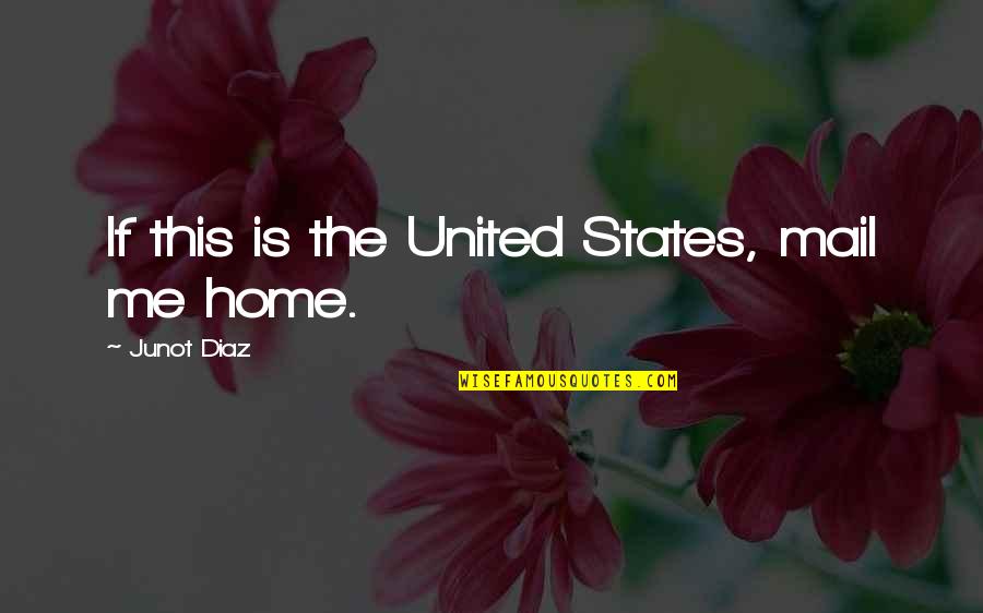 Angels Everywhere Quotes By Junot Diaz: If this is the United States, mail me
