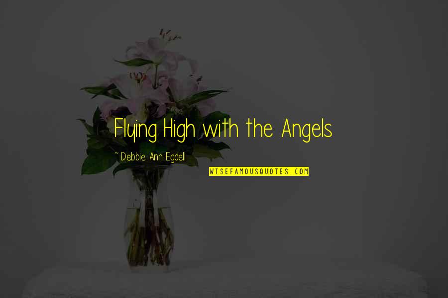 Angels Flying Quotes By Debbie Ann Egdell: Flying High with the Angels