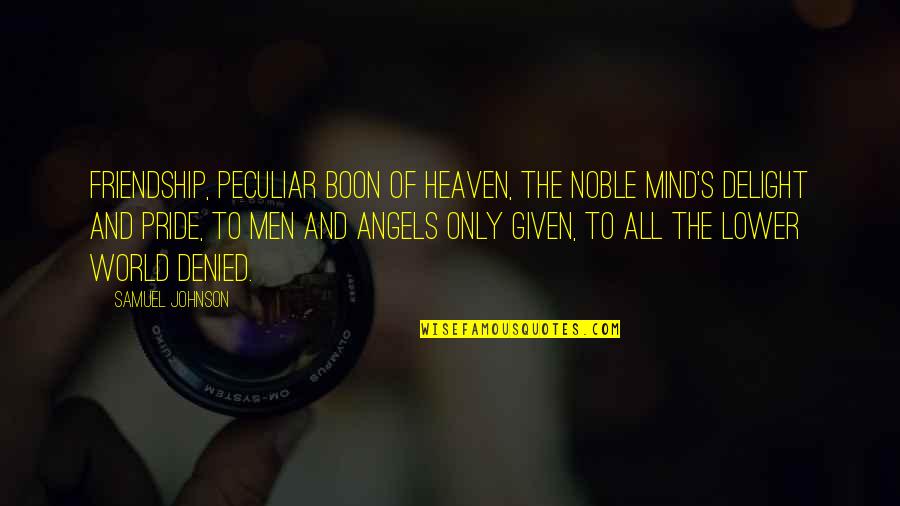 Angels Friendship Quotes By Samuel Johnson: Friendship, peculiar boon of Heaven, The noble mind's