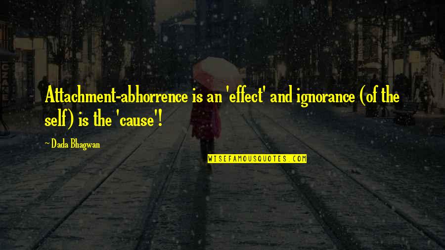 Angels Guiding You Quotes By Dada Bhagwan: Attachment-abhorrence is an 'effect' and ignorance (of the