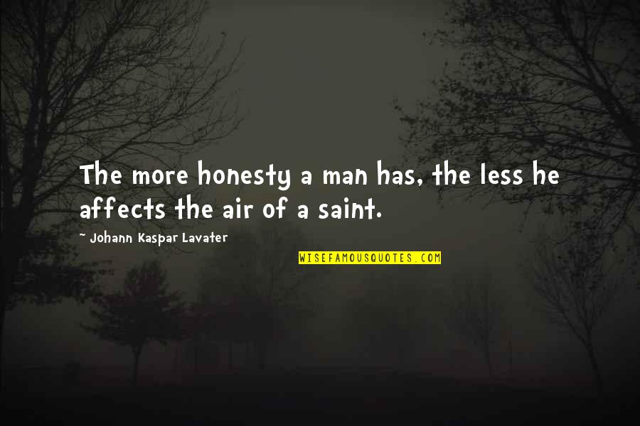 Angels Guiding You Quotes By Johann Kaspar Lavater: The more honesty a man has, the less