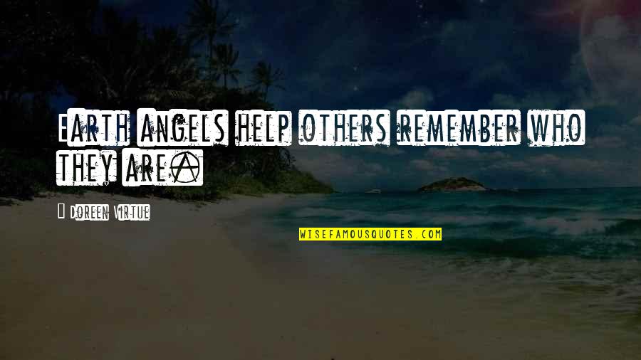 Angels Helping Us Quotes By Doreen Virtue: Earth angels help others remember who they are. Angels Helping Us Quotes By Doreen Virtue: Earth angels help others remember who they are.