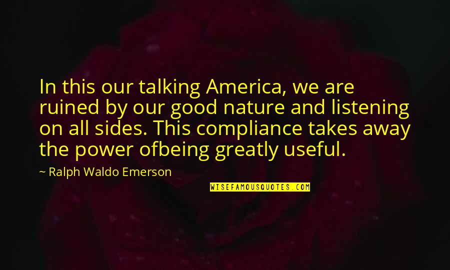 Angels Helping Us Quotes By Ralph Waldo Emerson: In this our talking America, we are ruined Angels Helping Us Quotes By Ralph Waldo Emerson: In this our talking America, we are ruined