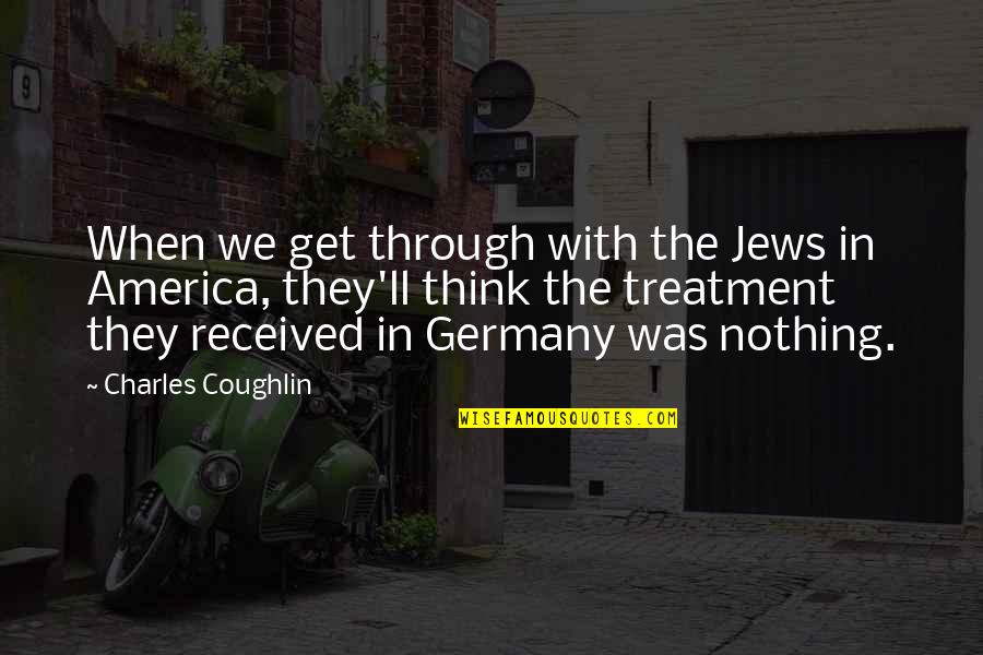 Angels In America Prior Walter Quotes By Charles Coughlin: When we get through with the Jews in