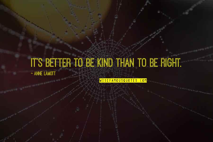 Angels In Disguise Quotes By Anne Lamott: It's better to be kind than to be