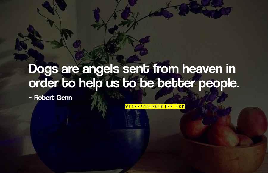 Angels In Heaven Quotes By Robert Genn: Dogs are angels sent from heaven in order