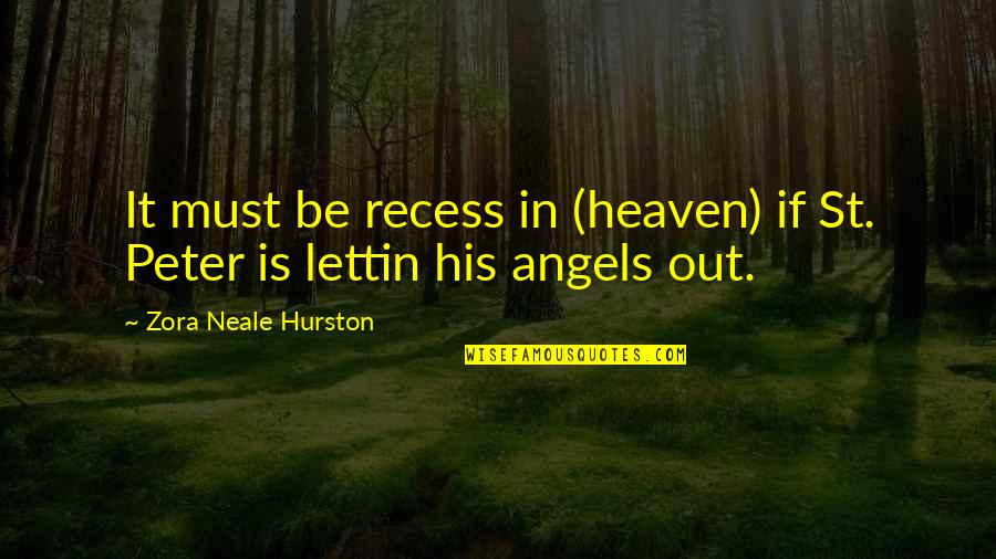 Angels In Heaven Quotes By Zora Neale Hurston: It must be recess in (heaven) if St.