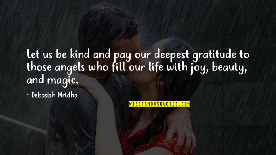 Angels In My Life Quotes By Debasish Mridha: Let us be kind and pay our deepest