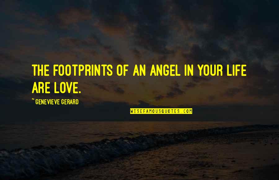 Angels In My Life Quotes By Genevieve Gerard: The footprints of an Angel in your life