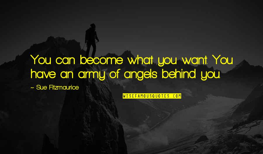 Angels In My Life Quotes By Sue Fitzmaurice: You can become what you want. You have