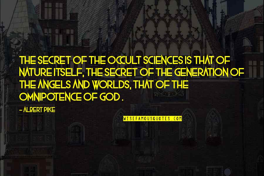 Angels In Nature Quotes By Albert Pike: The Secret of the Occult Sciences is that