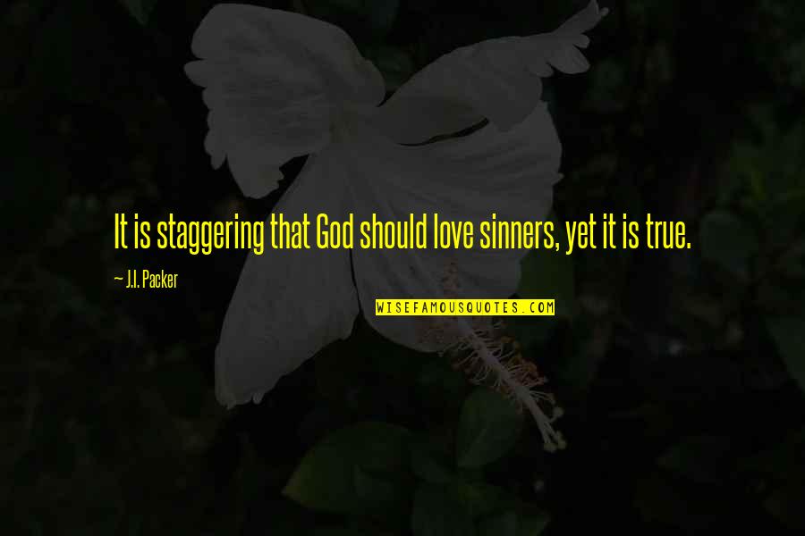 Angels In Nature Quotes By J.I. Packer: It is staggering that God should love sinners,