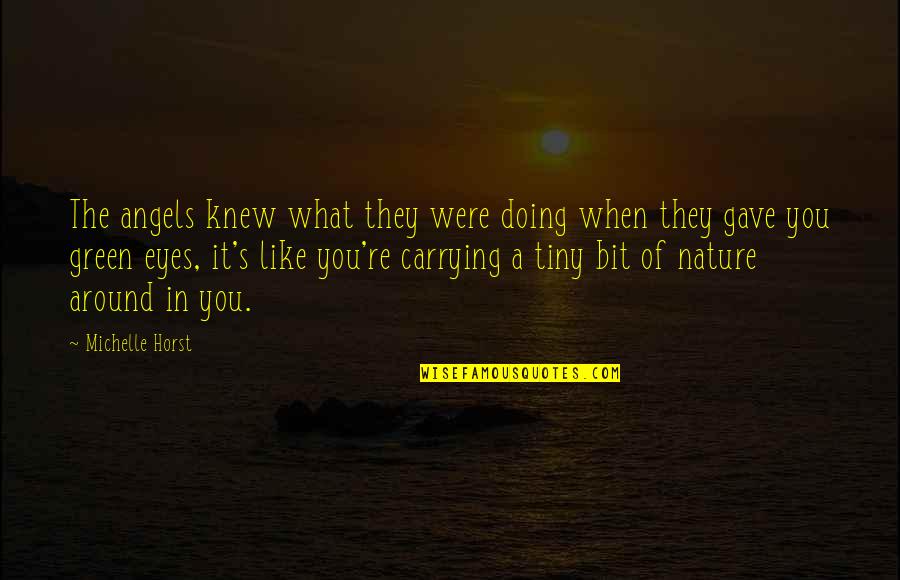Angels In Nature Quotes By Michelle Horst: The angels knew what they were doing when